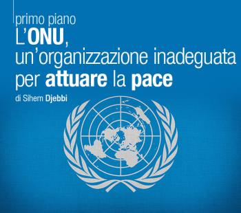 L’ONU, un’organizzazione inadeguata per attuare la pace?